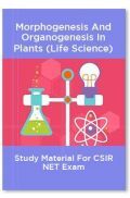 Morphogenesis And Organogenesis In Plants (Life Science) Study Material For CSIR NET Exam Morphogenesis And Organogenesis In Plants (Life Science) Study Material For CSIR NET Exam