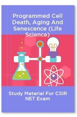 Programmed Cell Death, Aging And Senescence (Life Science) Study Material For CSIR NET Exam Programmed Cell Death, Aging And Senescence (Life Science) Study Material For CSIR NET Exam