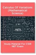 Calculus Of Variations (Mathematical Science) Study Material For CSIR NET Exam Calculus Of Variations (Mathematical Science) Study Material For CSIR NET Exam