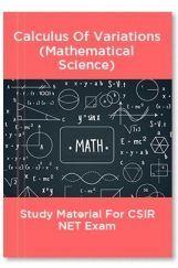 Calculus Of Variations (Mathematical Science) Study Material For CSIR NET Exam Calculus Of Variations (Mathematical Science) Study Material For CSIR NET Exam
