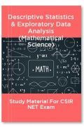 Descriptive Statistics & Exploratory Data Analysis (Mathematical Science) Study Material For CSIR NET Exam Descriptive Statistics & Exploratory Data Analysis (Mathematical Science) Study Material For CSIR NET Exam
