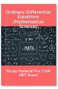 Ordinary Differential Equations (Mathematical Science) Study Material For CSIR NET Exam Ordinary Differential Equations (Mathematical Science) Study Material For CSIR NET Exam