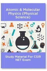 Atomic & Molecular Physics (Physical Science) Study Material For CSIR NET Exam Atomic & Molecular Physics (Physical Science) Study Material For CSIR NET Exam