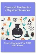 Classical Mechanics (Physical Science) Study Material For CSIR NET Exam Classical Mechanics (Physical Science) Study Material For CSIR NET Exam