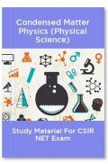 Condensed Matter Physics (Physical Science) Study Material For CSIR NET Exam Condensed Matter Physics (Physical Science) Study Material For CSIR NET Exam