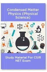 Condensed Matter Physics (Physical Science) Study Material For CSIR NET Exam Condensed Matter Physics (Physical Science) Study Material For CSIR NET Exam