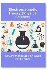 Electromagnetic Theory (Physical Science) Study Material For CSIR NET Exam Electromagnetic Theory (Physical Science) Study Material For CSIR NET Exam