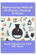 Mathematical Methods Of Physics (Physical Science) Study Material For CSIR NET Exam Mathematical Methods Of Physics (Physical Science) Study Material For CSIR NET Exam