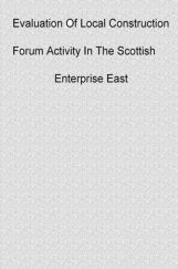 Evaluation Of Local Construction Forum Activity In The Scottish Enterprise East Evaluation Of Local Construction Forum Activity In The Scottish Enterprise East