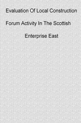 Evaluation Of Local Construction Forum Activity In The Scottish Enterprise East