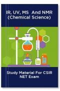 IR, UV, MS  And NMR (Chemical Science) Study Material For CSIR NET Exam IR, UV, MS  And NMR (Chemical Science) Study Material For CSIR NET Exam