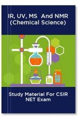 IR, UV, MS  And NMR (Chemical Science) Study Material For CSIR NET Exam IR, UV, MS  And NMR (Chemical Science) Study Material For CSIR NET Exam