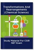 Transformations And Rearrangements (Chemical Science) Study Material For CSIR NET Exam Transformations And Rearrangements (Chemical Science) Study Material For CSIR NET Exam