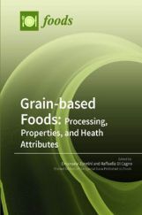 Grain-based Foods: Processing, Properties, And Heath Attributes Grain-based Foods: Processing, Properties, And Heath Attributes