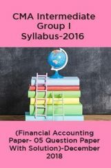 CMA Intermediate Group I Syllabus-2016 (Financial Accounting Paper- 05 Question Paper With Solution)-December 2018 CMA Intermediate Group I Syllabus-2016 (Financial Accounting Paper- 05 Question Paper With Solution)-December 2018