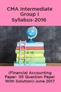 CMA Intermediate Group I Syllabus-2016 (Financial Accounting Paper- 05 Question Paper With Solution)-June 2017 CMA Intermediate Group I Syllabus-2016 (Financial Accounting Paper- 05 Question Paper With Solution)-June 2017