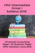CMA Intermediate Group I Syllabus-2016 (Financial Accounting Paper- 05 Question Paper With Solution)-June 2018 CMA Intermediate Group I Syllabus-2016 (Financial Accounting Paper- 05 Question Paper With Solution)-June 2018