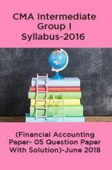 CMA Intermediate Group I Syllabus-2016 (Financial Accounting Paper- 05 Question Paper With Solution)-June 2018 CMA Intermediate Group I Syllabus-2016 (Financial Accounting Paper- 05 Question Paper With Solution)-June 2018