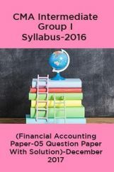 CMA Intermediate Group I Syllabus-2016 (Financial Accounting Paper-05 Question Paper With Solution)-December 2017 CMA Intermediate Group I Syllabus-2016 (Financial Accounting Paper-05 Question Paper With Solution)-December 2017
