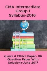 CMA Intermediate Group I Syllabus-2016 (Laws & Ethics Paper- 06 Question Paper With Solution)-June 2017 CMA Intermediate Group I Syllabus-2016 (Laws & Ethics Paper- 06 Question Paper With Solution)-June 2017