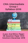 CMA Intermediate Group I Syllabus-2016 (Laws And Ethics Paper- 06 Question Paper With Solution)-December 2018 CMA Intermediate Group I Syllabus-2016 (Laws And Ethics Paper- 06 Question Paper With Solution)-December 2018