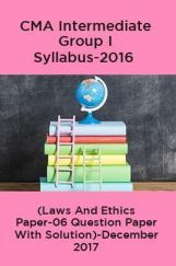CMA Intermediate Group I Syllabus-2016 (Laws And Ethics Paper-06 Question Paper With Solution)-December 2017 CMA Intermediate Group I Syllabus-2016 (Laws And Ethics Paper-06 Question Paper With Solution)-December 2017