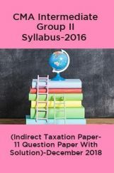 CMA Intermediate Group II Syllabus-2016 (Indirect Taxation Paper- 11 Question Paper With Solution)-December 2018 CMA Intermediate Group II Syllabus-2016 (Indirect Taxation Paper- 11 Question Paper With Solution)-December 2018