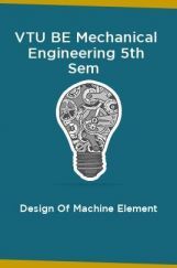 VTU BE Mechanical Engineering 5th Sem Design Of Machine Element VTU BE Mechanical Engineering 5th Sem Design Of Machine Element
