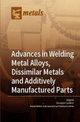 Advances In Welding Metal Alloys, Dissimilar Metals And Additively Manufactured Parts Advances In Welding Metal Alloys, Dissimilar Metals And Additively Manufactured Parts
