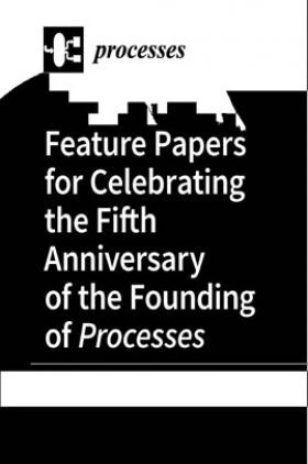 Feature Papers For Celebrating The Fifth Anniversary Of The Founding Of Processes