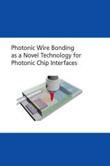 Photonic Wire Bonding As A Novel Technology For Photonic Chip Interfaces Photonic Wire Bonding As A Novel Technology For Photonic Chip Interfaces