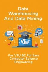 Data Warehousing And Data Mining For VTU BE 7th Sem Computer Science Engineering Data Warehousing And Data Mining For VTU BE 7th Sem Computer Science Engineering