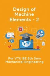 Design Of Machine Elements - 2 For VTU BE 6th Sem Mechanical Engineering Design Of Machine Elements - 2 For VTU BE 6th Sem Mechanical Engineering