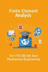 Finite Element Analysis For VTU BE 6th Sem Mechanical Engineering Finite Element Analysis For VTU BE 6th Sem Mechanical Engineering