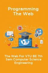 Programming The Web For VTU BE 7th Sem Computer Science Engineering Programming The Web For VTU BE 7th Sem Computer Science Engineering