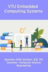 VTU Embedded  Computing Systems Question With Solution  B.E. 7th Semester  Computer Science Engineering VTU Embedded  Computing Systems Question With Solution  B.E. 7th Semester  Computer Science Engineering