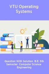 VTU Operating Systems  Question With Solution  B.E. 5th Semester  Computer Science  Engineering VTU Operating Systems  Question With Solution  B.E. 5th Semester  Computer Science  Engineering