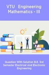 VTU   Engineering Mathematics - III  Question With Solution B.E. 3rd Semester Electrical And Electronic Engineering VTU   Engineering Mathematics - III  Question With Solution B.E. 3rd Semester Electrical And Electronic Engineering