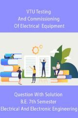 VTU Testing And Commissioning Of Electrical  Equipment Question With Solution B.E. 7th Semester Electrical And Electronic Engineering VTU Testing And Commissioning Of Electrical  Equipment Question With Solution B.E. 7th Semester Electrical And Electronic Engineering