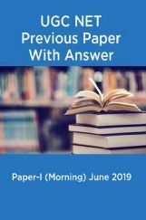 UGC NET Previous Paper With Answer Paper-I (Morning) June 2019 UGC NET Previous Paper With Answer Paper-I (Morning) June 2019