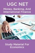 UGC NET Money, Banking, And International Finance Study Material For Economics UGC NET Money, Banking, And International Finance Study Material For Economics