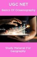 UGC NET Basics Of Oceanography Study Material For Geography UGC NET Basics Of Oceanography Study Material For Geography