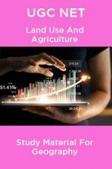UGC NET Land Use And Agriculture Study Material For Geography UGC NET Land Use And Agriculture Study Material For Geography