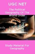 UGC NET The Political Geography Of The World Order Study Material For Geography UGC NET The Political Geography Of The World Order Study Material For Geography