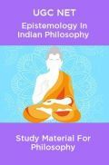 UGC NET Epistemology In Indian Philosophy Study Material For Philosophy UGC NET Epistemology In Indian Philosophy Study Material For Philosophy