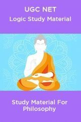 UGC NET Logic Study Material For Philosophy UGC NET Logic Study Material For Philosophy