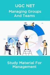 UGC NET Managing Groups And Teams Study Material For Management UGC NET Managing Groups And Teams Study Material For Management