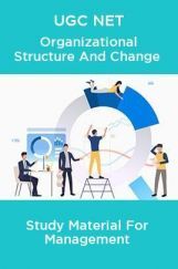 UGC NET Organizational Structure And Change Study Material For Management UGC NET Organizational Structure And Change Study Material For Management