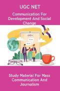 UGC NET Communication For Development And Social Change Study Material For Mass Communication And Journalism UGC NET Communication For Development And Social Change Study Material For Mass Communication And Journalism