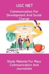 UGC NET Communication For Development And Social Change Study Material For Mass Communication And Journalism UGC NET Communication For Development And Social Change Study Material For Mass Communication And Journalism